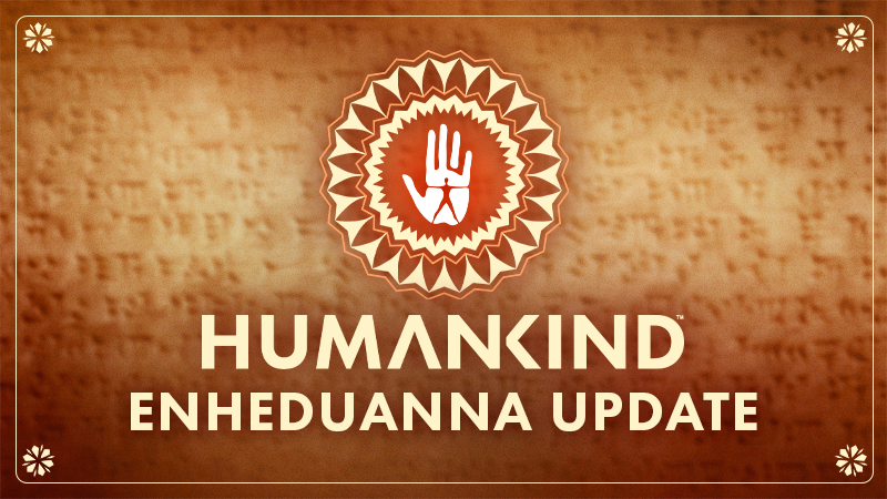 HUMANKIND-Enheduanna-Update